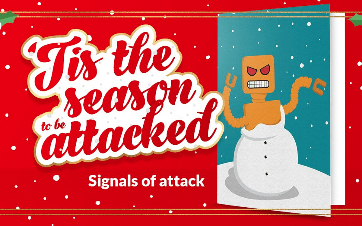 Christmas card themed background, with a cartoon robot breaking out of snowman, and text reading 'Tis the season to be attacked, Signals of attack