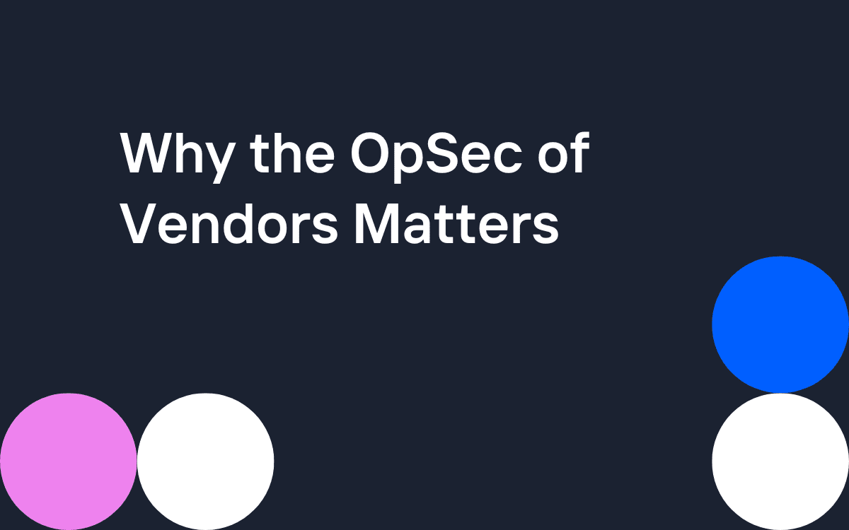 Why the OpSec of Vendors Matters