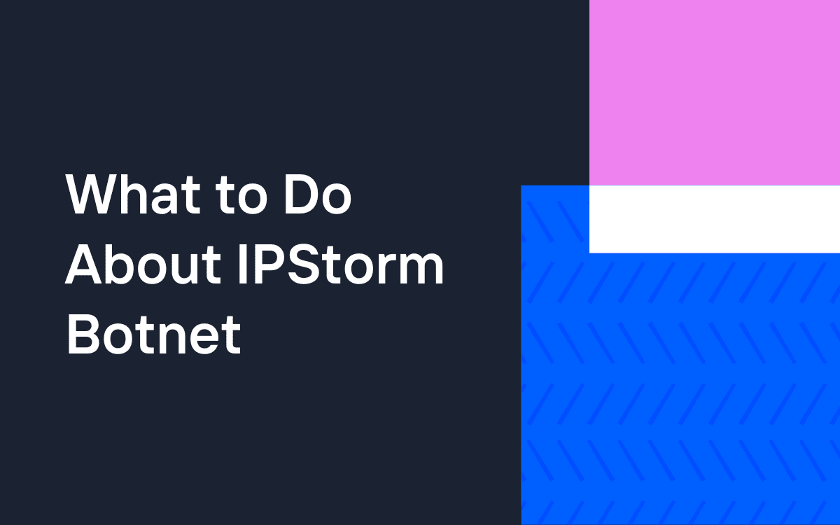 What to do About IPStorm Botnet