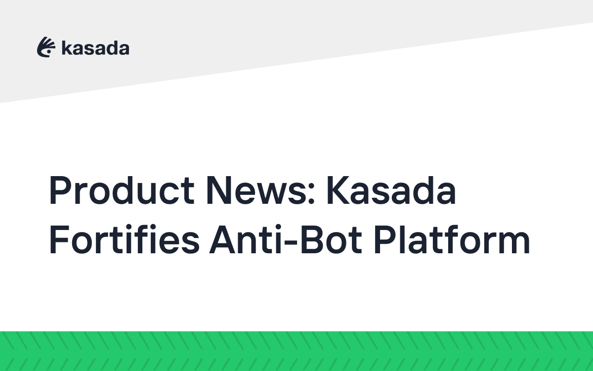 Kasada Fortifies Anti-Bot Platform