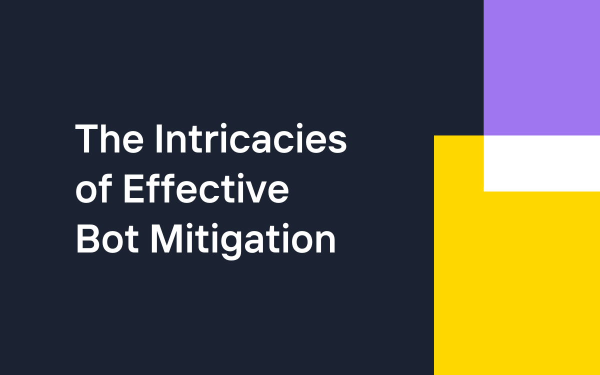 Building Strong Defenses The Intricacies of Effective Bot Mitigation - Part 1