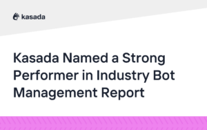 Text on an image reads, "Kasada Named a Strong Performer in Industry Bot Management Report." The Kasada logo appears in the top left corner.