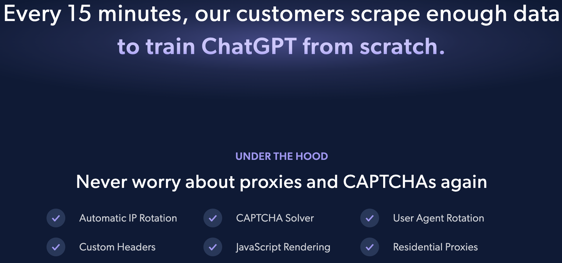 Every 15 minutes, our customers engage in AI data scraping, gathering enough data to train ChatGPT from scratch. Enjoy features like automatic IP rotation, CAPTCHA solver, and user agent rotation.
