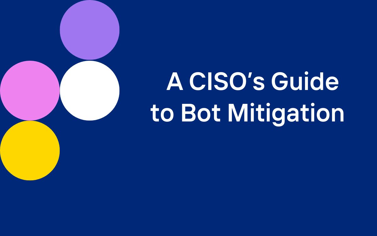 Decorative navy blue image that says "A CISO's Guide to Bot Mitigation"