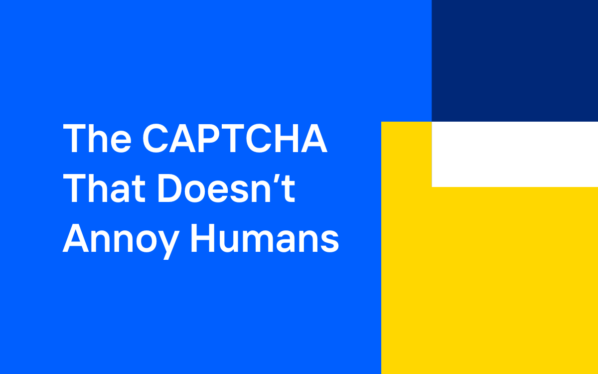 The CAPTCHA That Doesn't Annoy Humans