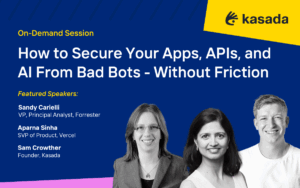 Navy blue image with the title "how to Secure Your Apps, APIs, and AI from Bad Bots - Without Friction" with a list of speakers Sam Crowther, Founder of Kasada, Aparna Sinha with Vercel, and Sandy Carielli, VP and Principal Analyst with Forrester
