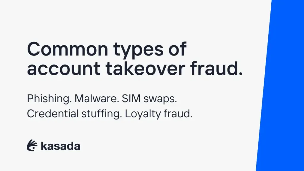 Common types of account takeover attacks include phishing, malware, SIM swapping, and credential stuffing.